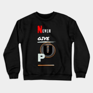 never give up Crewneck Sweatshirt